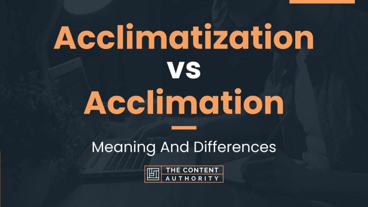 Acclimatization vs Acclimation: Meaning And Differences