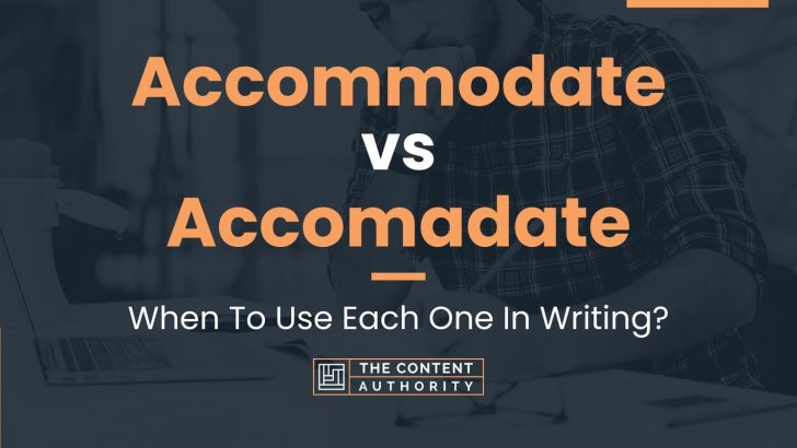 Accommodate vs Accomadate: When To Use Each One In Writing?