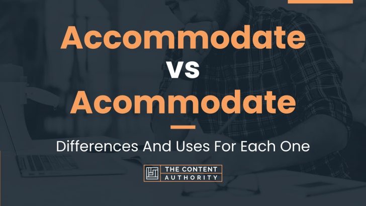 Accommodate vs Acommodate: Differences And Uses For Each One