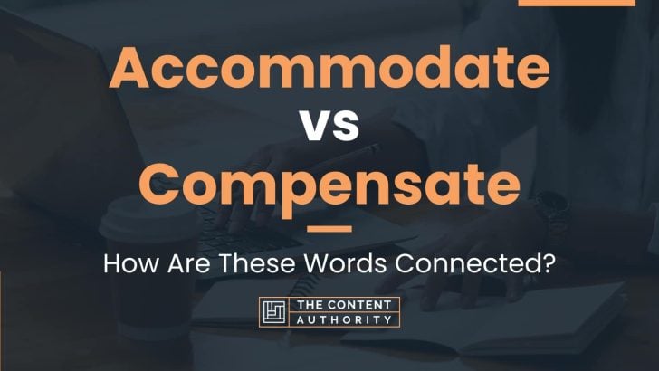 Accommodate vs Compensate: How Are These Words Connected?