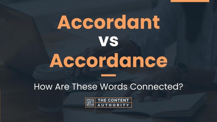 Accordant vs Accordance: How Are These Words Connected?