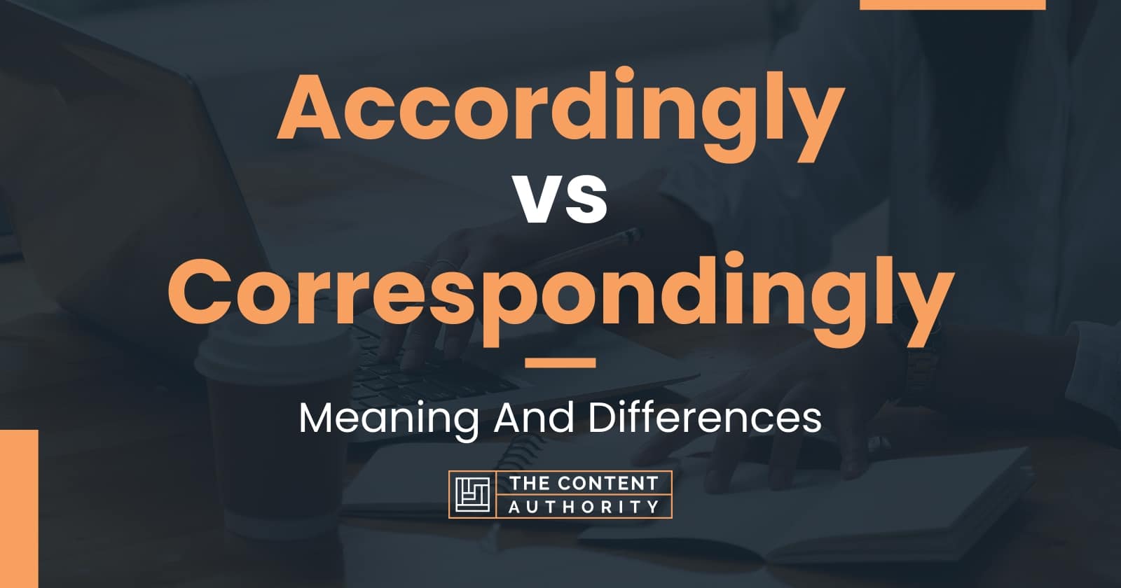 Accordingly vs Correspondingly: Meaning And Differences