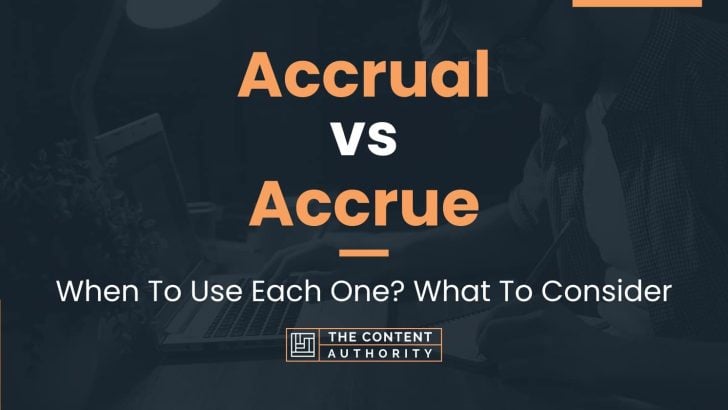 Accrual vs Accrue: When To Use Each One? What To Consider