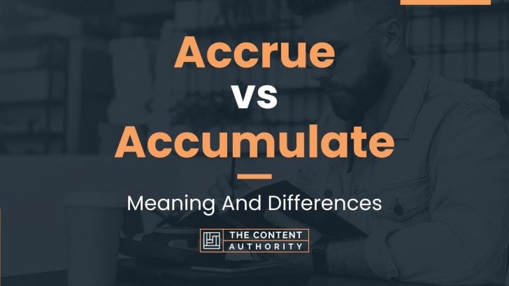 Accrue vs Accumulate: Meaning And Differences