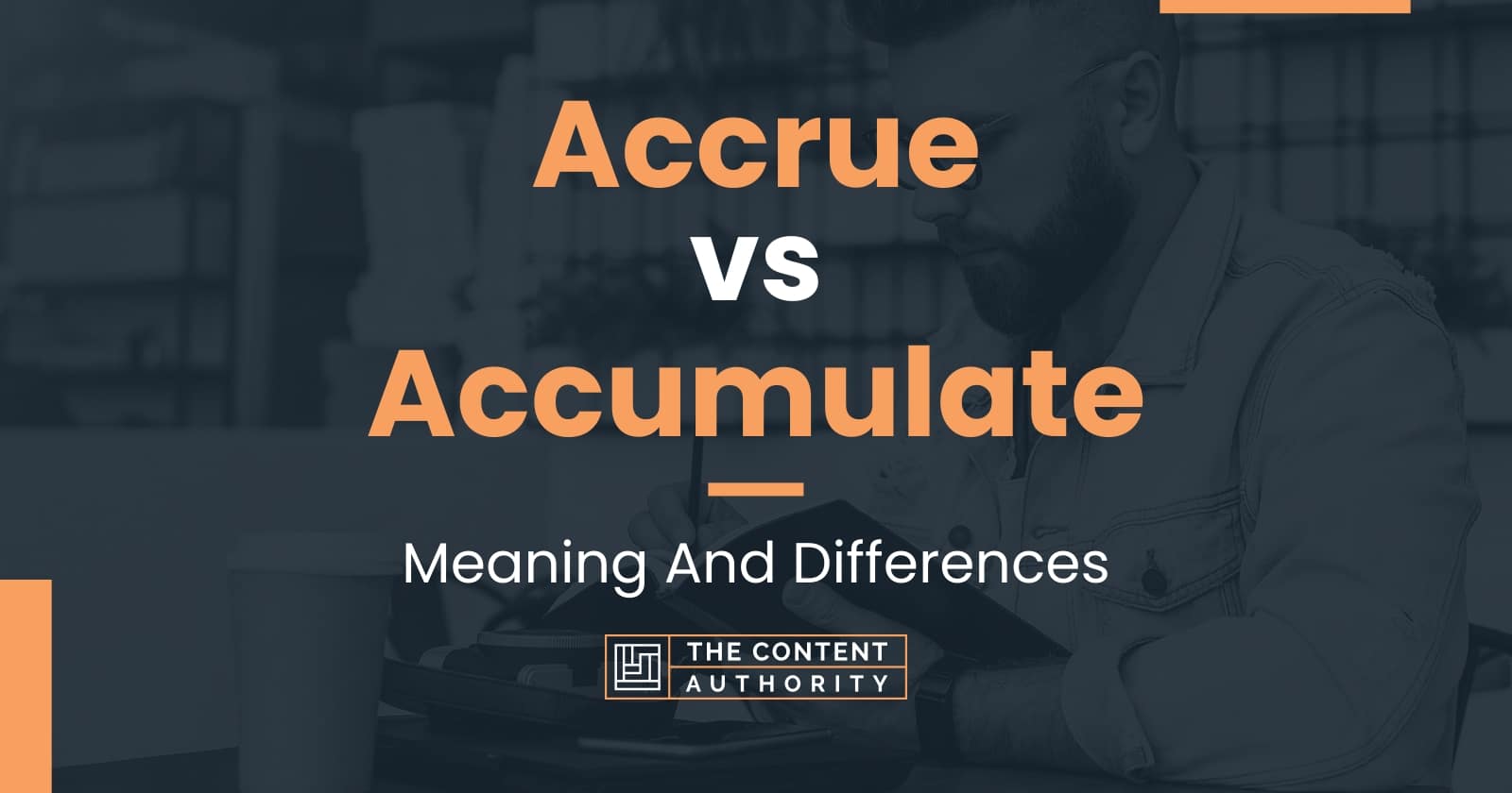 Accrue vs Accumulate: Meaning And Differences