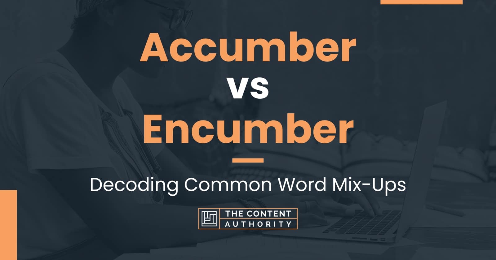 Accumber vs Encumber: Decoding Common Word Mix-Ups