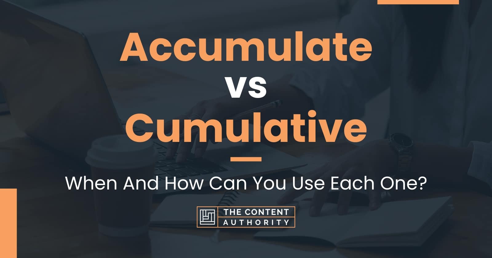 Accumulate vs Cumulative: When And How Can You Use Each One?