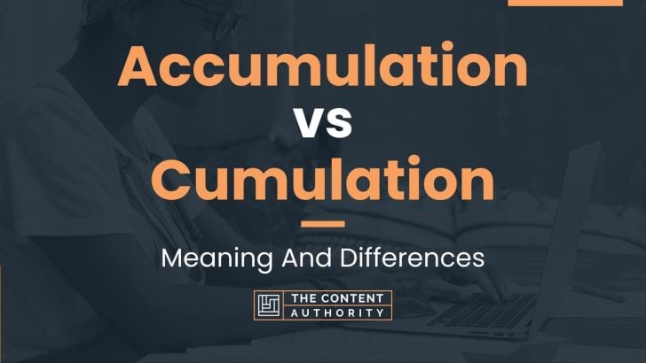 Accumulation vs Cumulation: Meaning And Differences