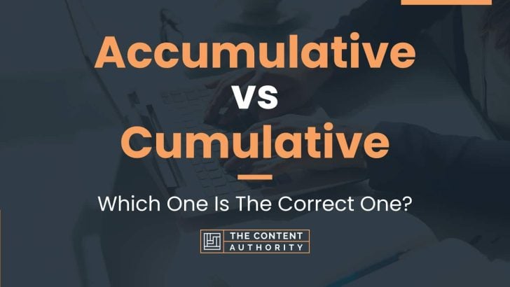 Accumulative vs Cumulative: Which One Is The Correct One?