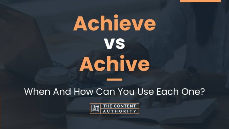 Achieve vs Achive: When And How Can You Use Each One?