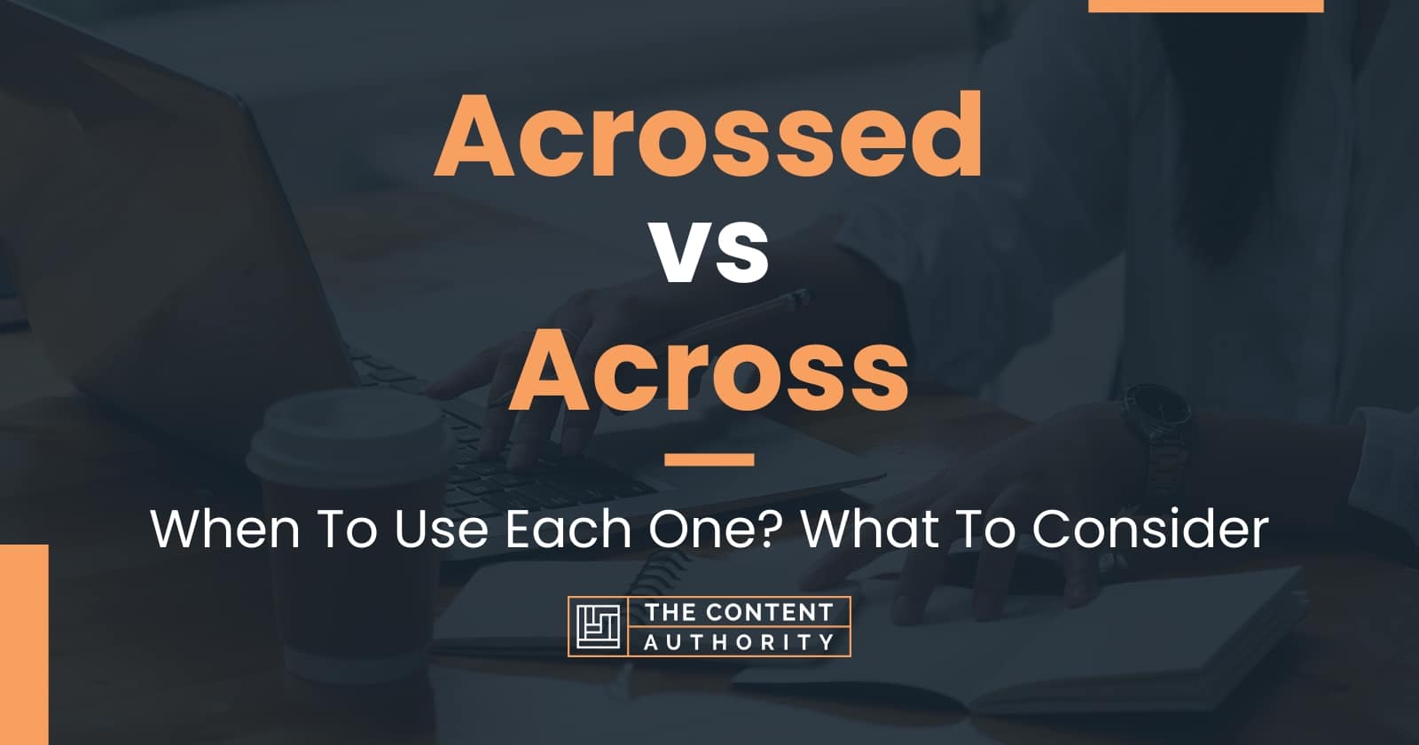 Acrossed vs Across: When To Use Each One? What To Consider