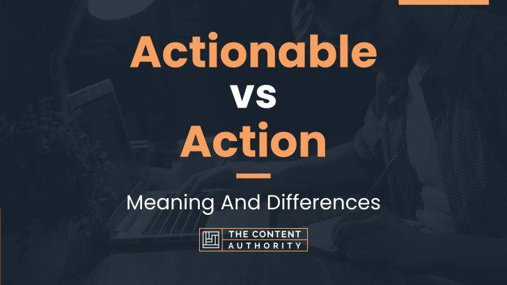 Actionable Vs Action Meaning And Differences