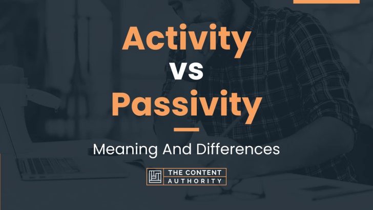 Activity vs Passivity: Meaning And Differences