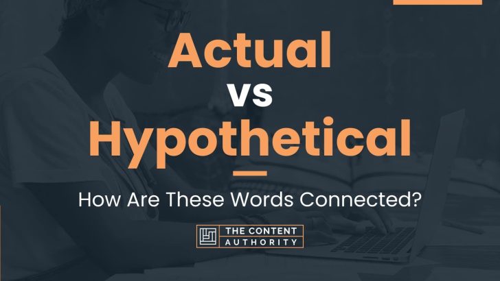 Actual vs Hypothetical: How Are These Words Connected?