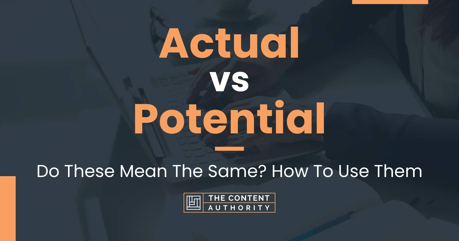 Actual vs Potential: Do These Mean The Same? How To Use Them