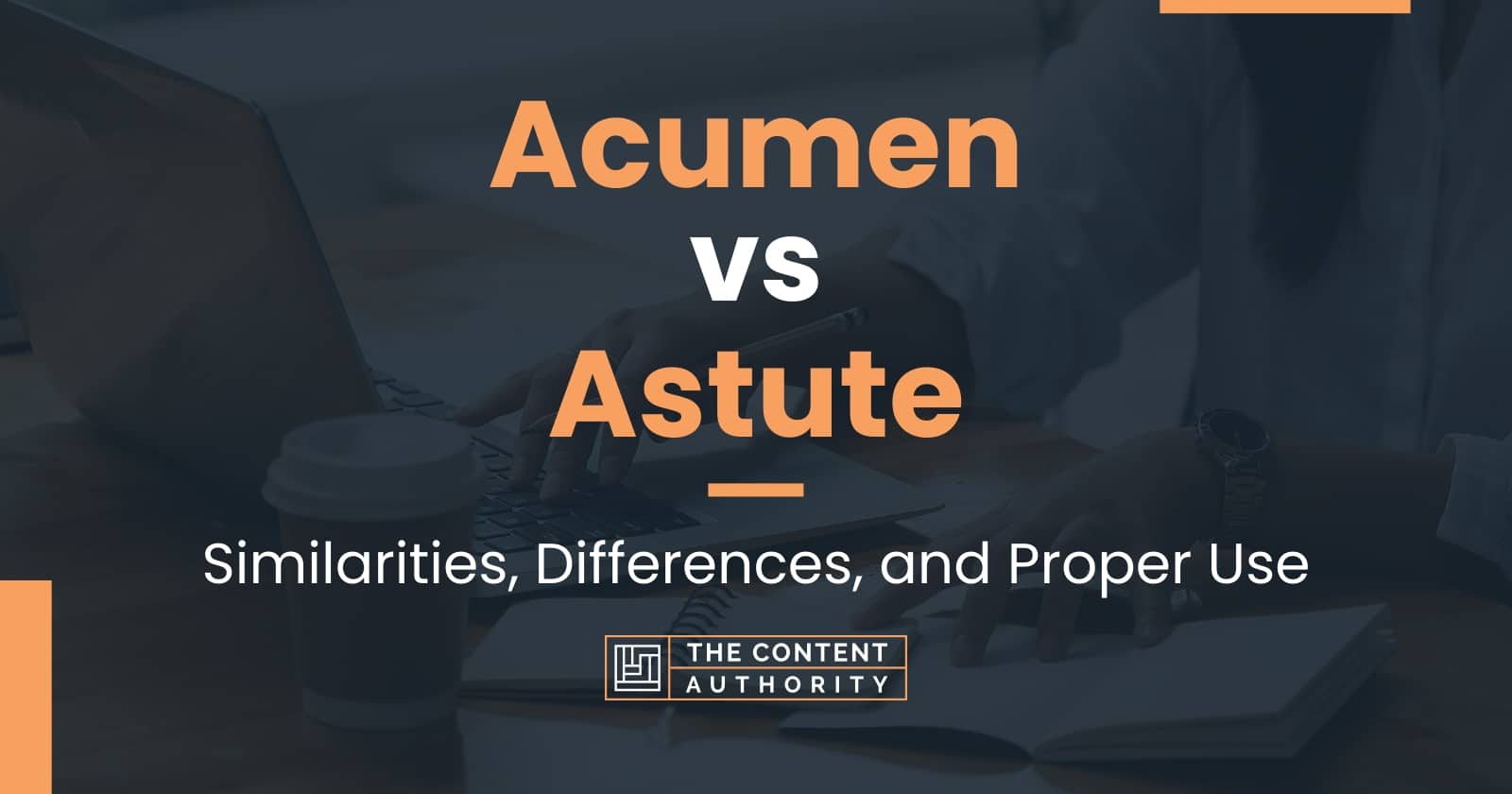 Acumen vs Astute: Similarities, Differences, and Proper Use