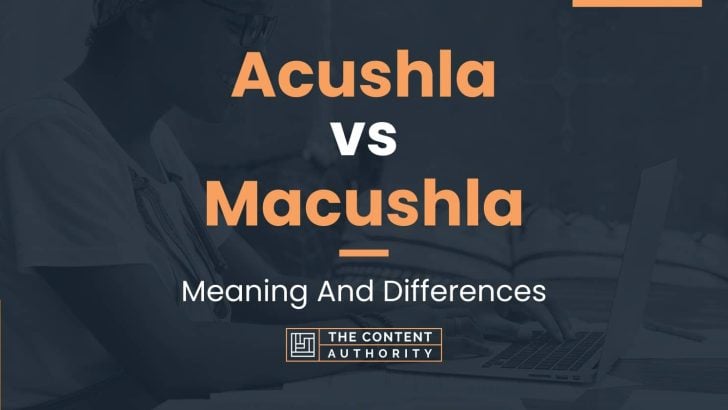 Acushla vs Macushla: Meaning And Differences
