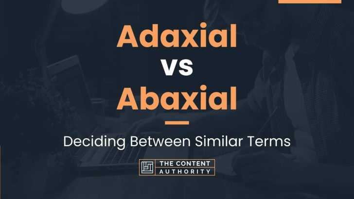 Adaxial vs Abaxial: Deciding Between Similar Terms