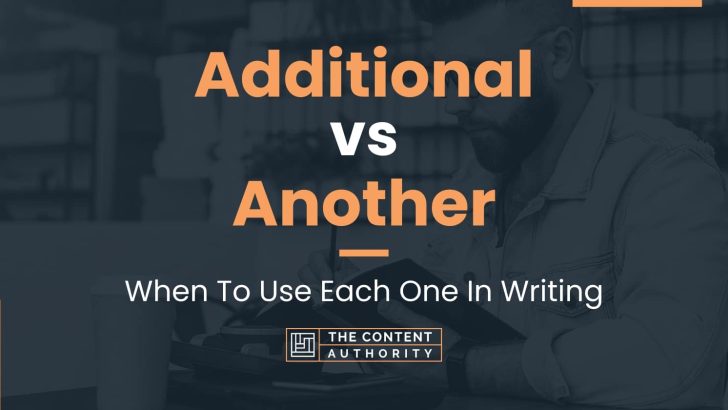 Additional vs Another: When To Use Each One In Writing