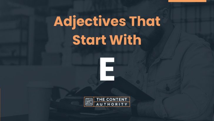 220+ Adjectives That Start With E (Many Categories)