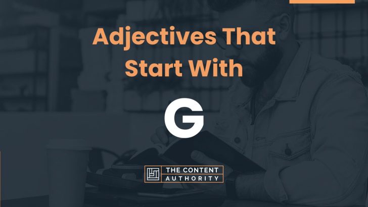 300+ Adjectives That Start With G (Many Categories)