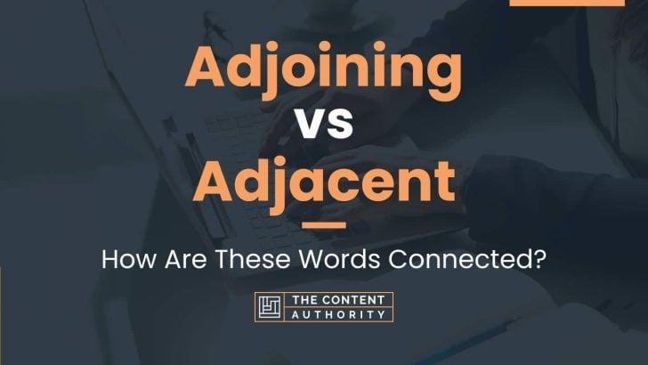 Adjoining vs Adjacent: How Are These Words Connected?