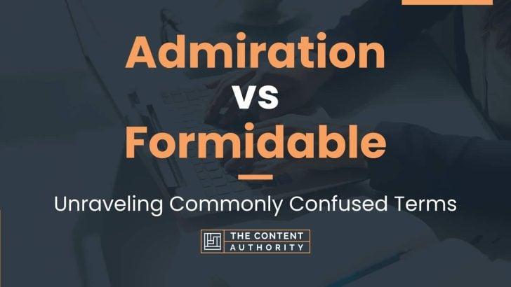 Admiration vs Formidable: Unraveling Commonly Confused Terms