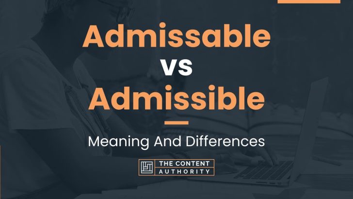 Admissable vs Admissible: Meaning And Differences
