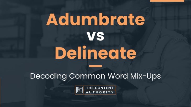 Adumbrate vs Delineate: Decoding Common Word Mix-Ups
