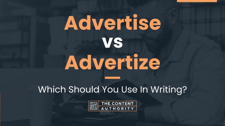 Advertise vs Advertize: Which Should You Use In Writing?