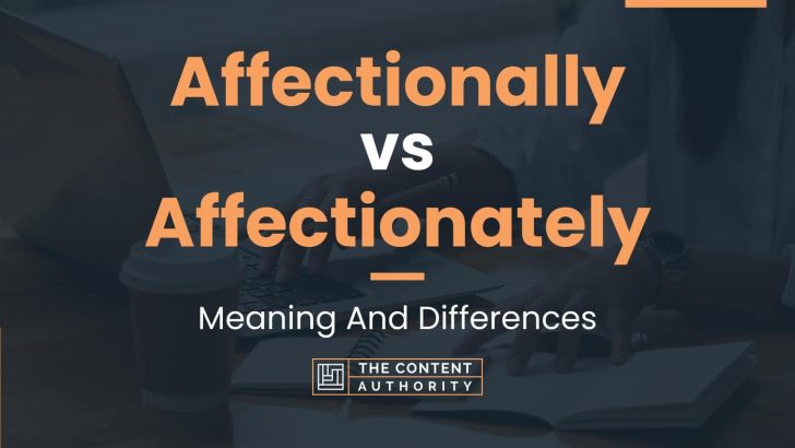 Affectionally vs Affectionately: Meaning And Differences