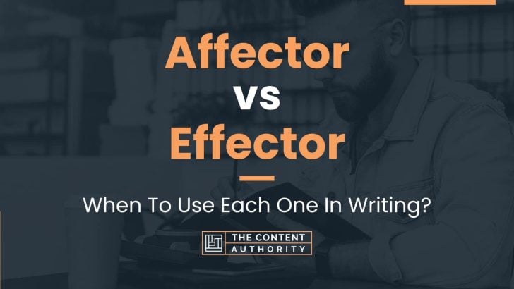 Affector vs Effector: When To Use Each One In Writing?