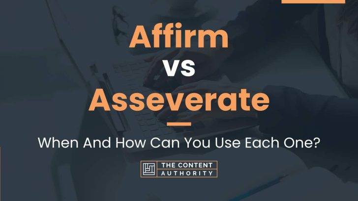 Affirm vs Asseverate: When And How Can You Use Each One?