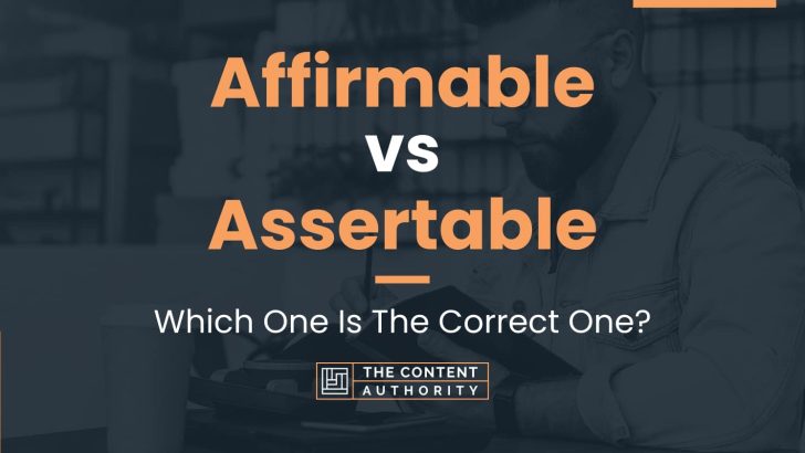 Affirmable vs Assertable: Which One Is The Correct One?
