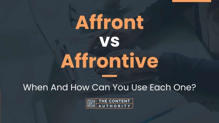 Affront vs Affrontive: When And How Can You Use Each One?