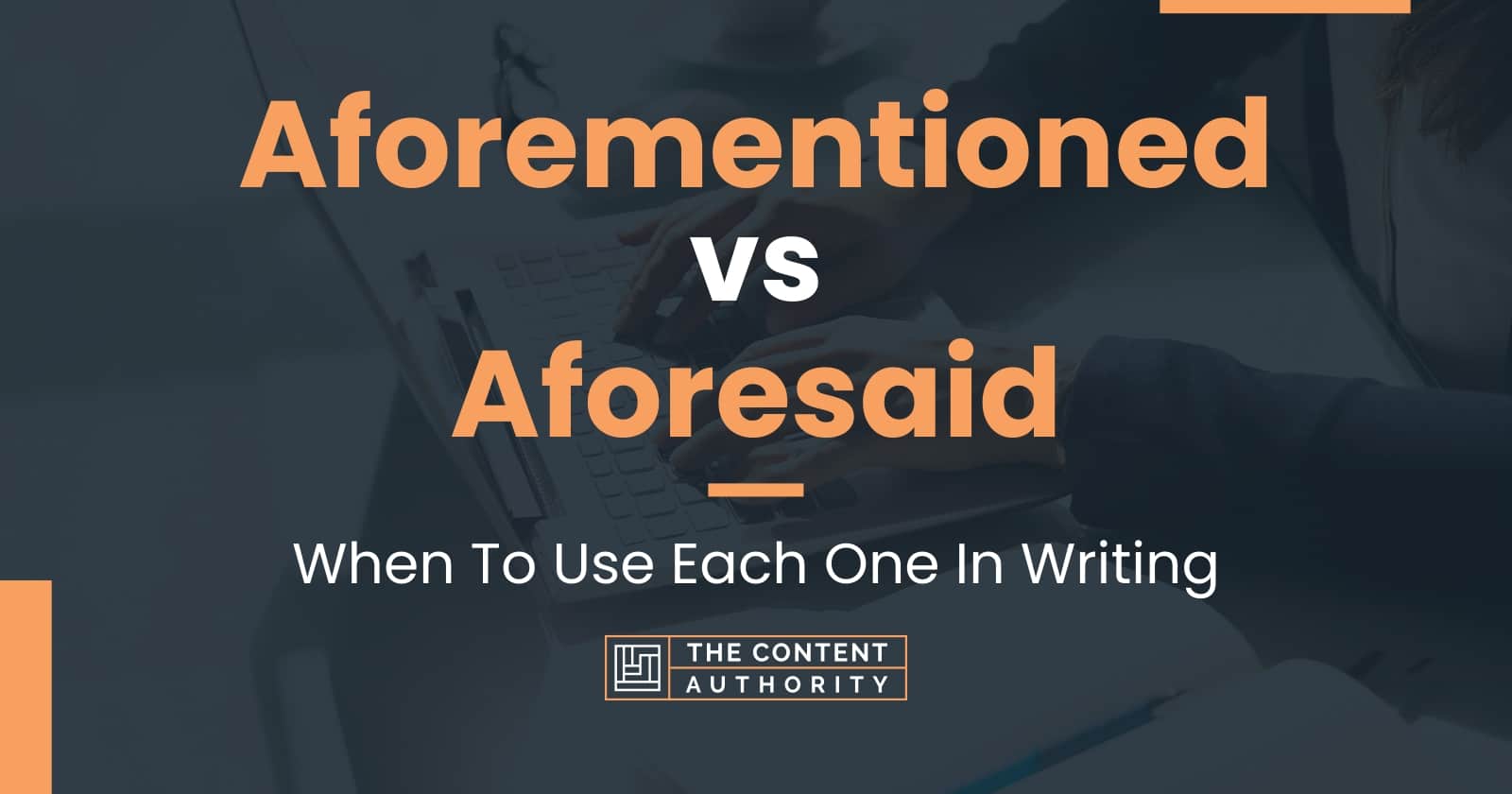 Aforementioned vs Aforesaid: When To Use Each One In Writing