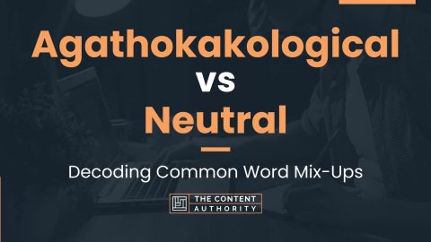 Agathokakological vs Neutral: Decoding Common Word Mix-Ups