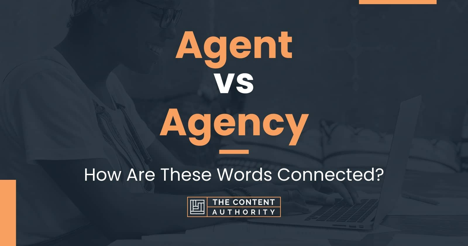  Agent Vs Agency How Are These Words Connected 