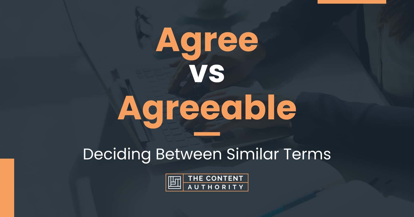 Agree vs Agreeable: Deciding Between Similar Terms