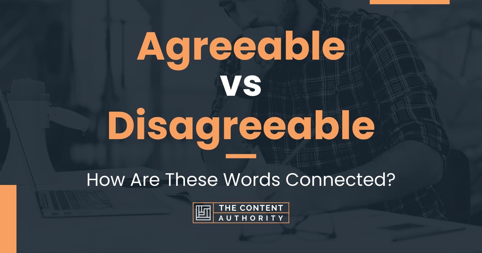 Agreeable vs Disagreeable: How Are These Words Connected?