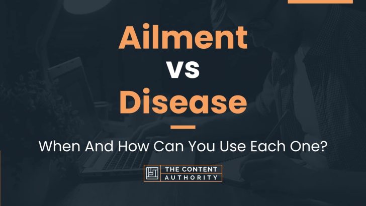 Ailment vs Disease: When And How Can You Use Each One?