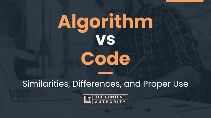Algorithm vs Code: Similarities, Differences, and Proper Use