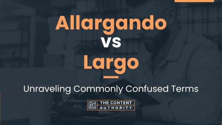 Allargando vs Largo: Unraveling Commonly Confused Terms