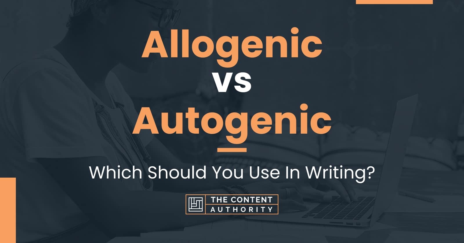 Allogenic vs Autogenic: Which Should You Use In Writing?