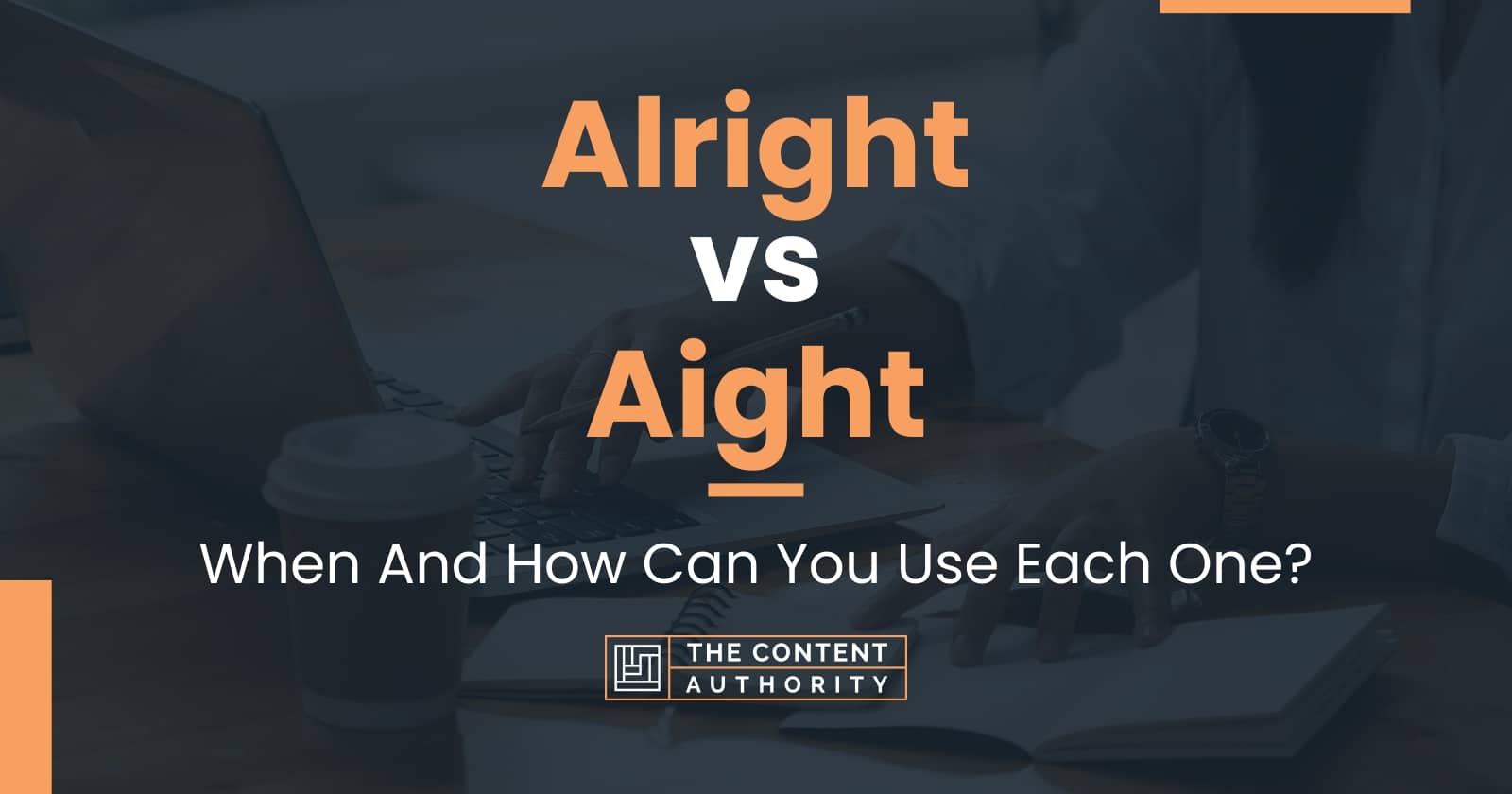 Alright vs Aight: When And How Can You Use Each One?