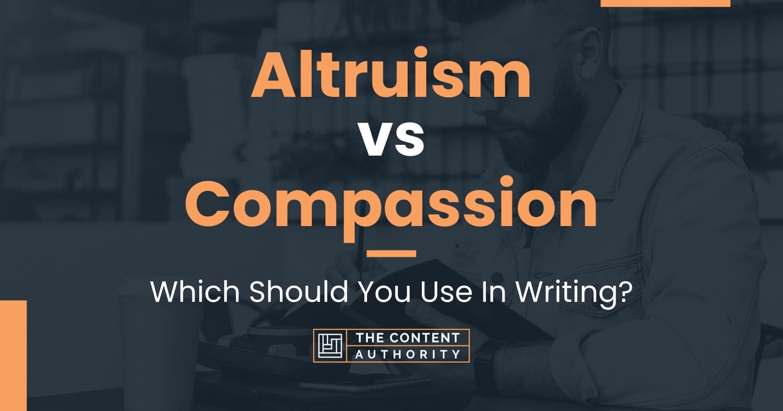 Altruism vs Compassion: Which Should You Use In Writing?