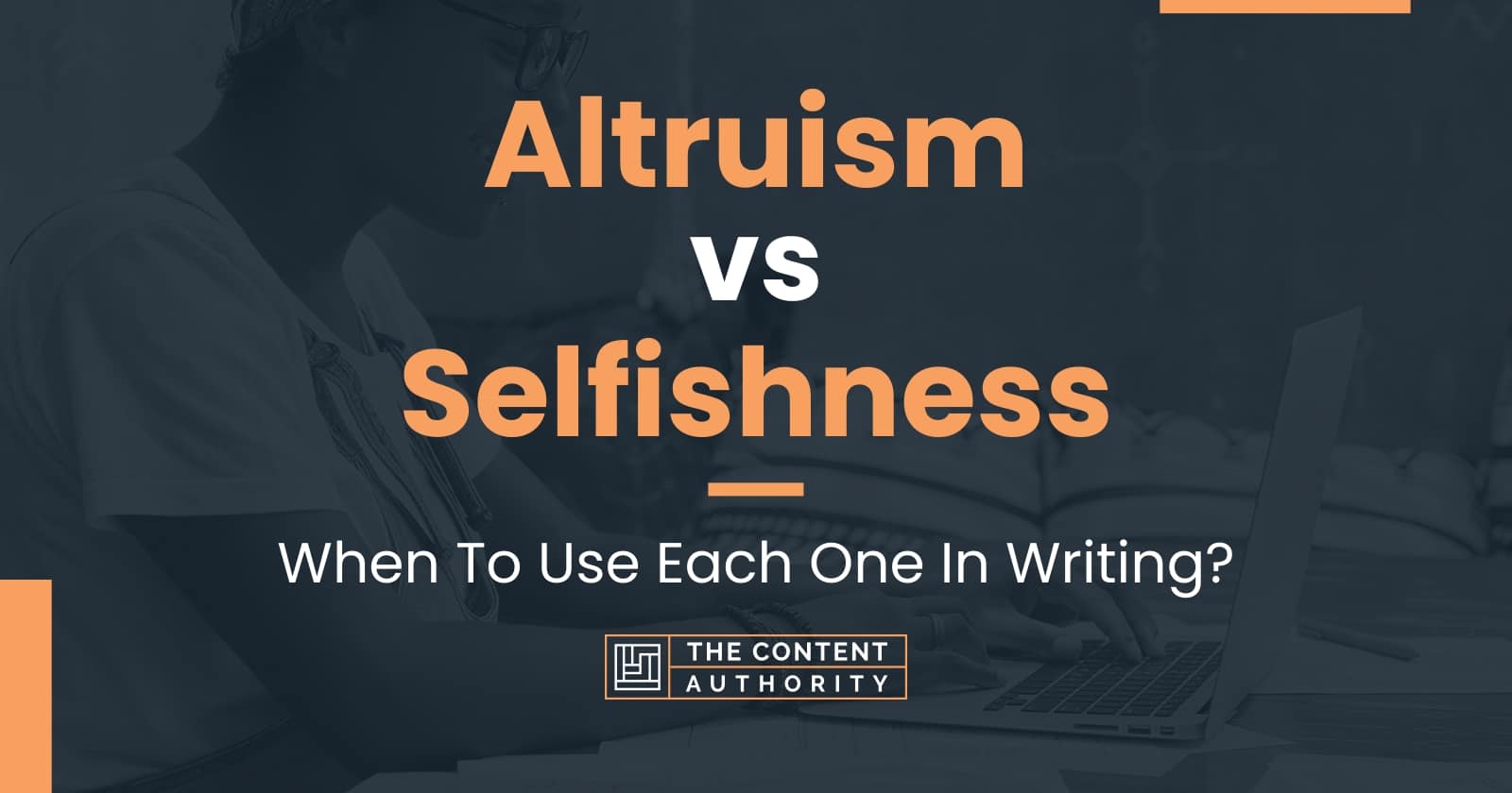 Altruism vs Selfishness: When To Use Each One In Writing?