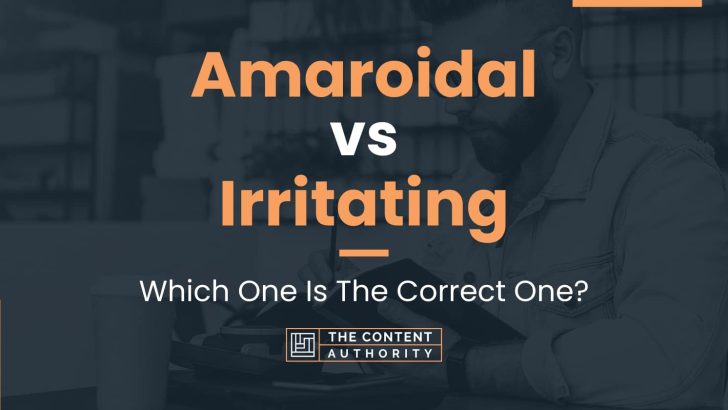 Amaroidal vs Irritating: Which One Is The Correct One?
