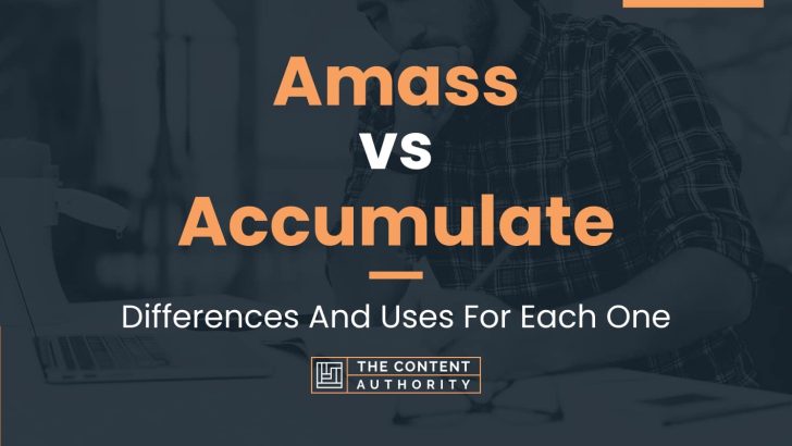 Amass vs Accumulate: Differences And Uses For Each One