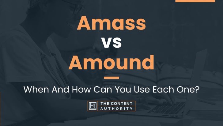 Amass vs Amound: When And How Can You Use Each One?
